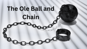 Read more about the article Dealing with the Ole Ball and Chain Mentality