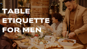 Read more about the article Table Etiquette for Men