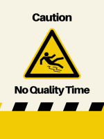 Caution No Quality Time